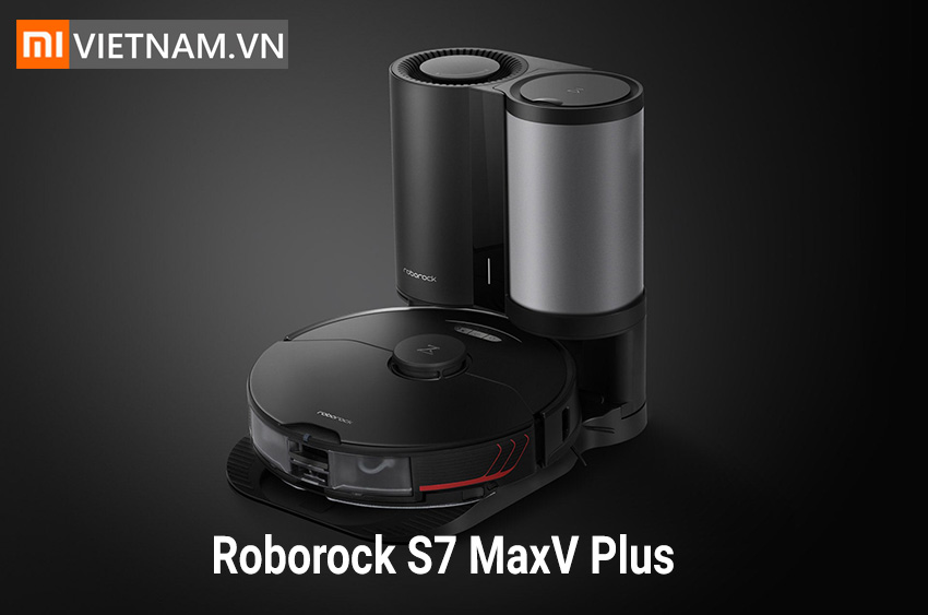 Phân Biệt Robot Hút Bụi Lau Nhà Roborock S7 MaxV Series