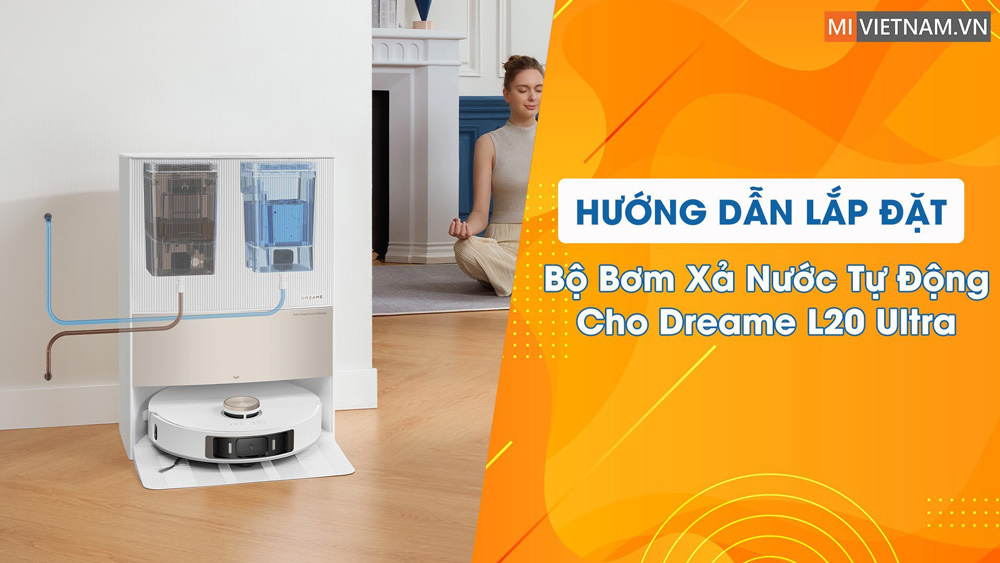 Hướng dẫn lắp đặt bộ bơm xả nước tự động cho Dreame L20 Ultra