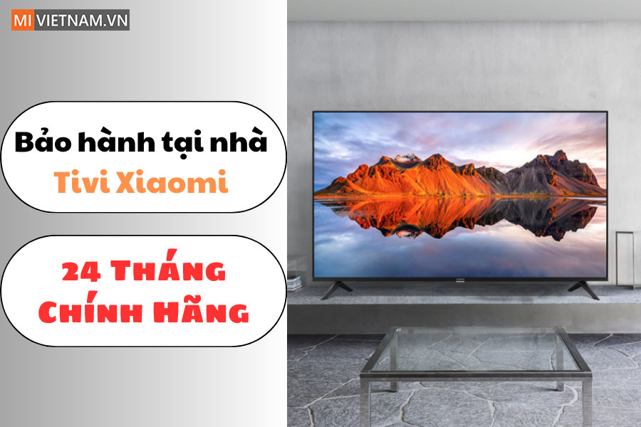 Bảo h&agrave;nh Tivi Xiaomi tại nh&agrave; 24 th&aacute;ng ch&iacute;nh h&atilde;ng